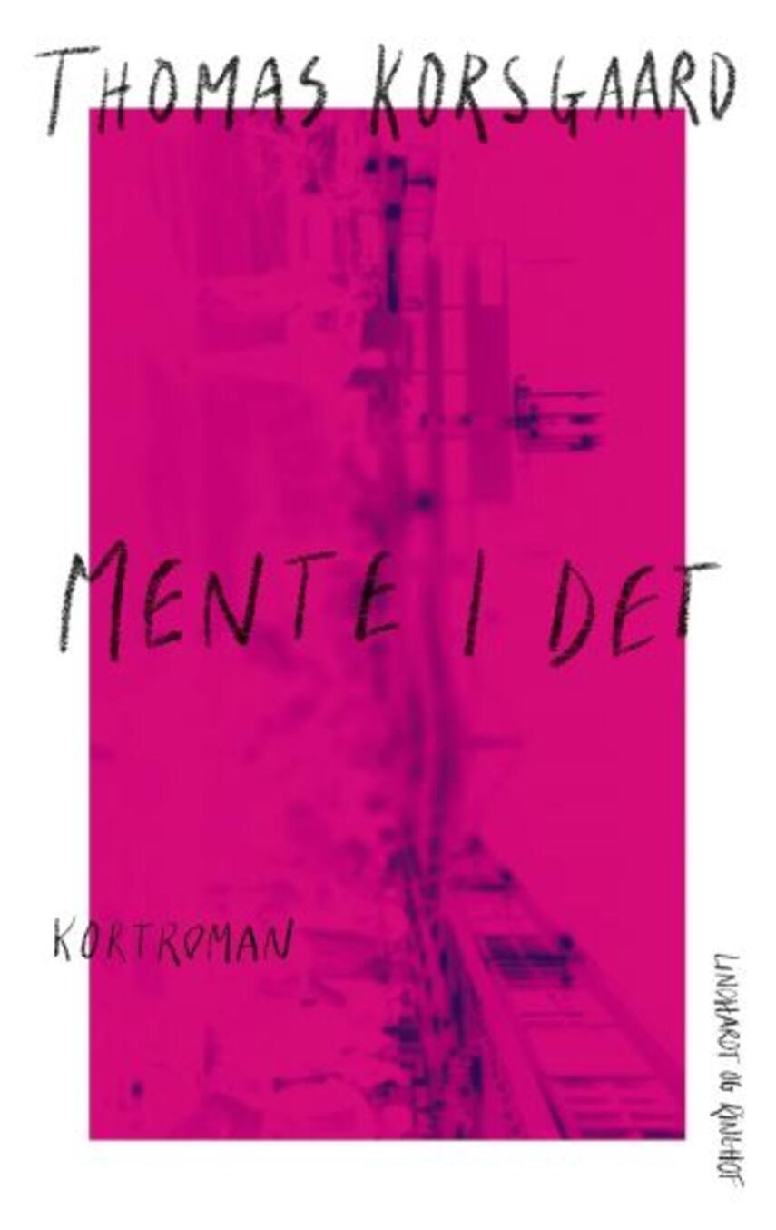 Thomas Korsgaard (f. 1995): Mente I det : kortroman (127)(LÆSETASKE" - udlånes kun til Læsekredse (Læsetaske)