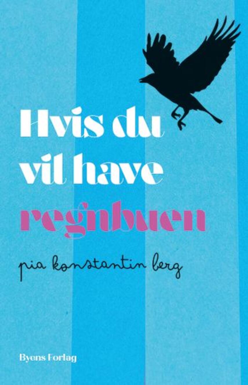 Pia Konstantin Berg (f. 1985): Hvis du vil have regnbuen : ungdomsroman