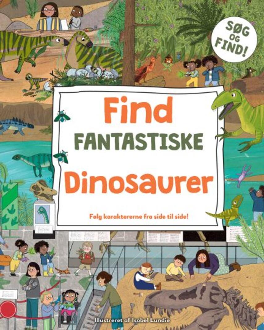 Isobel Lundie: Find fantastiske dinosaurer : følg karaktererne fra side til side!