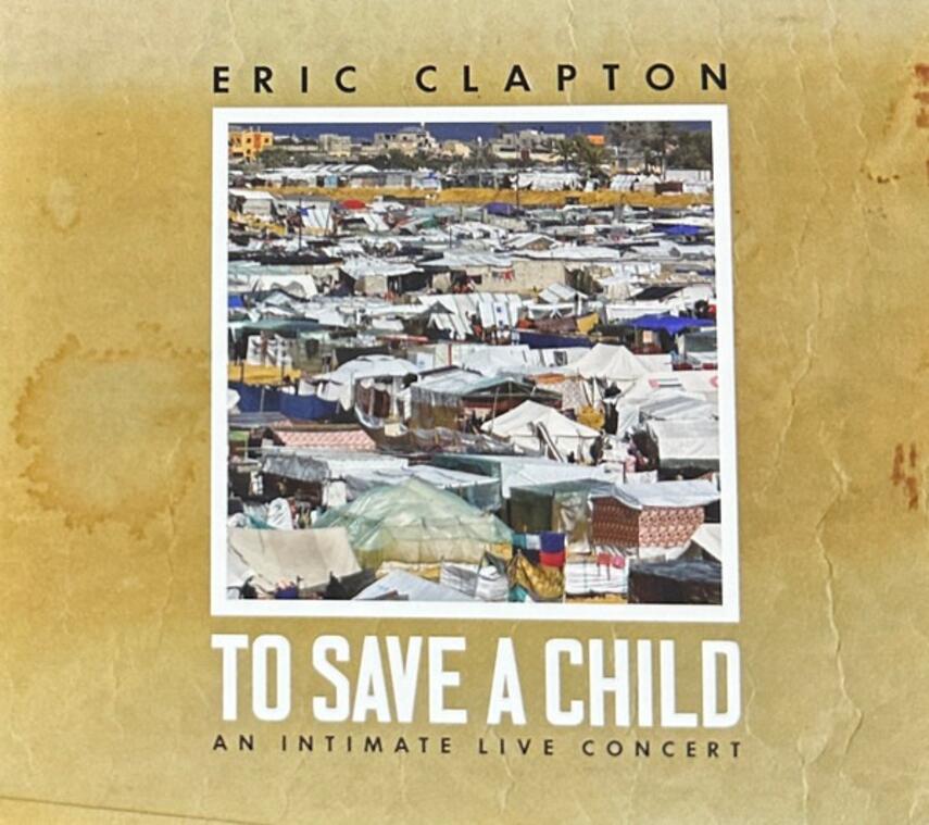 Eric Clapton: To save a child : an intimate live concert