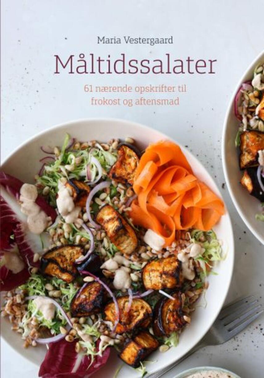 Maria Vestergaard (f. 1992-05-03): Måltidssalater : 61 nærende opskrifter til frokost og aftensmad