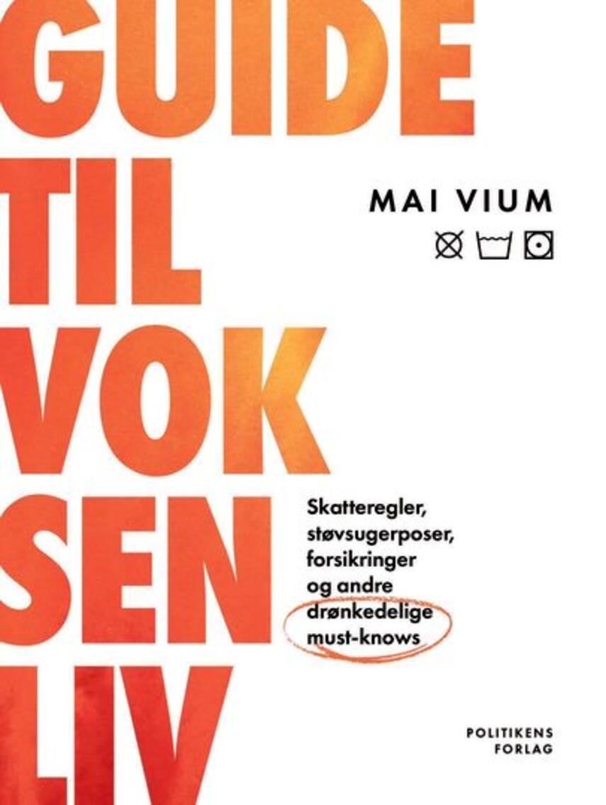 Mai Vium (f. 1999): Guide til voksenliv : skatteregler, støvsugerposer, forsikringer og andre drønkedelige must-knows