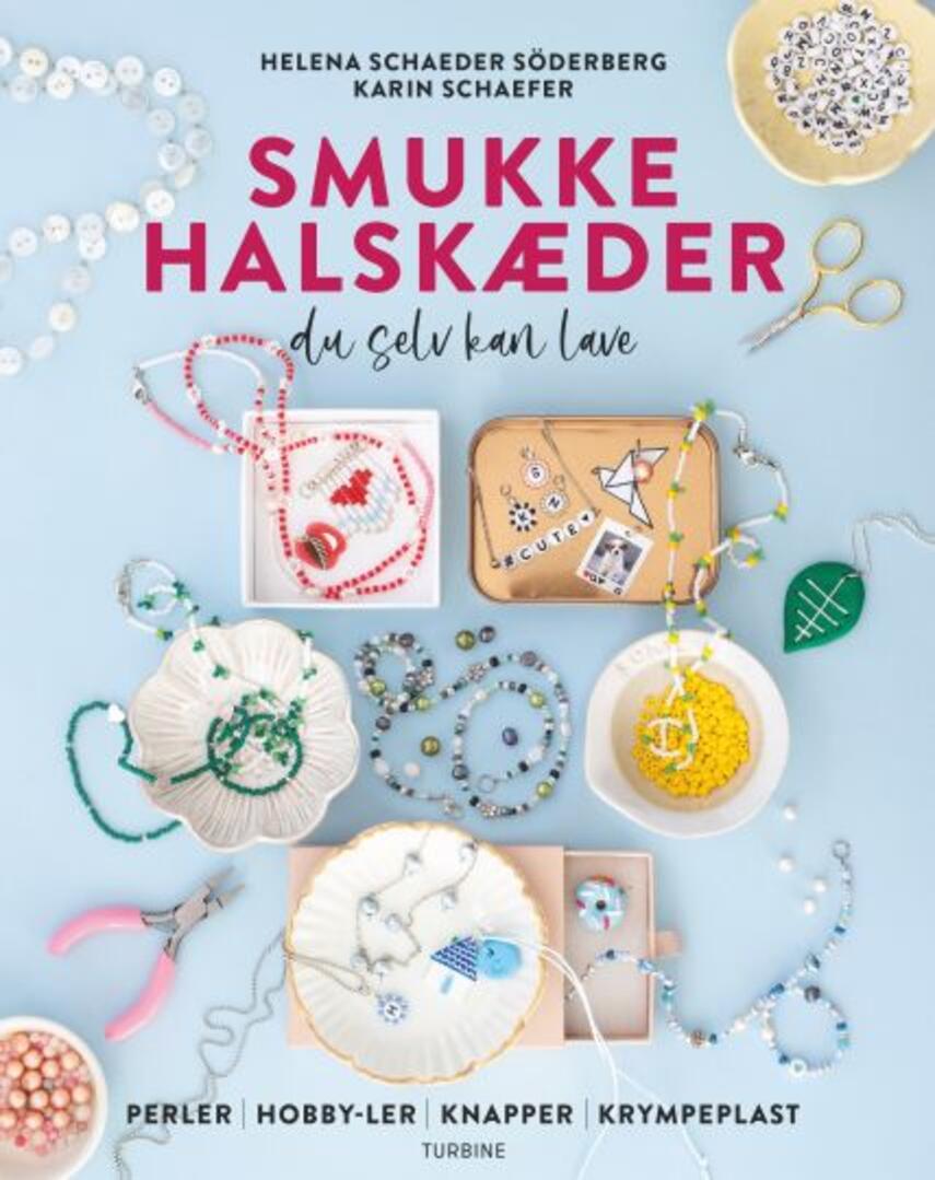 Karin Schaefer, Helena Schaeder Söderberg: Smukke halskæder du selv kan lave : perler, hobby-ler, knapper, krympeplast