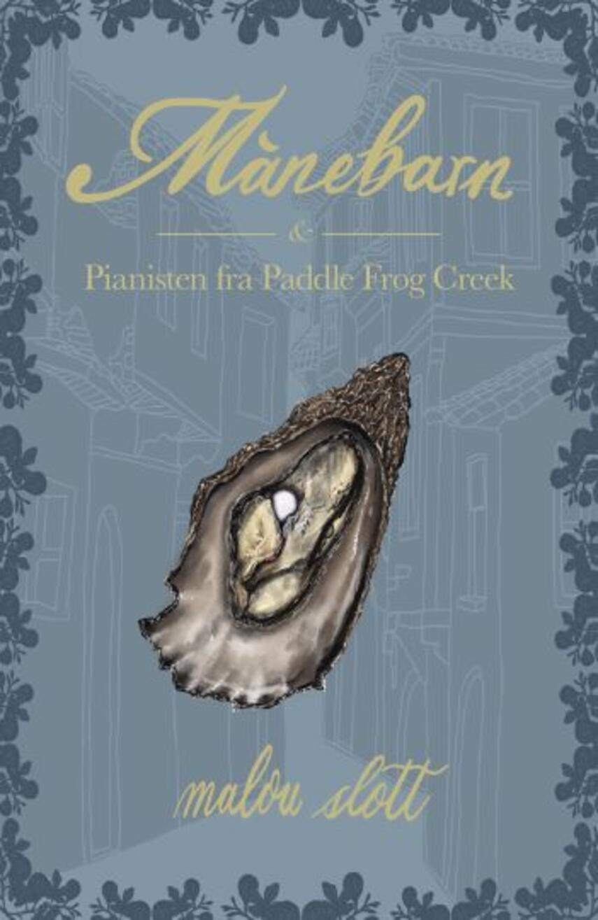 Malou Slott: Månebarn & pianisten fra Paddle Frog Creek