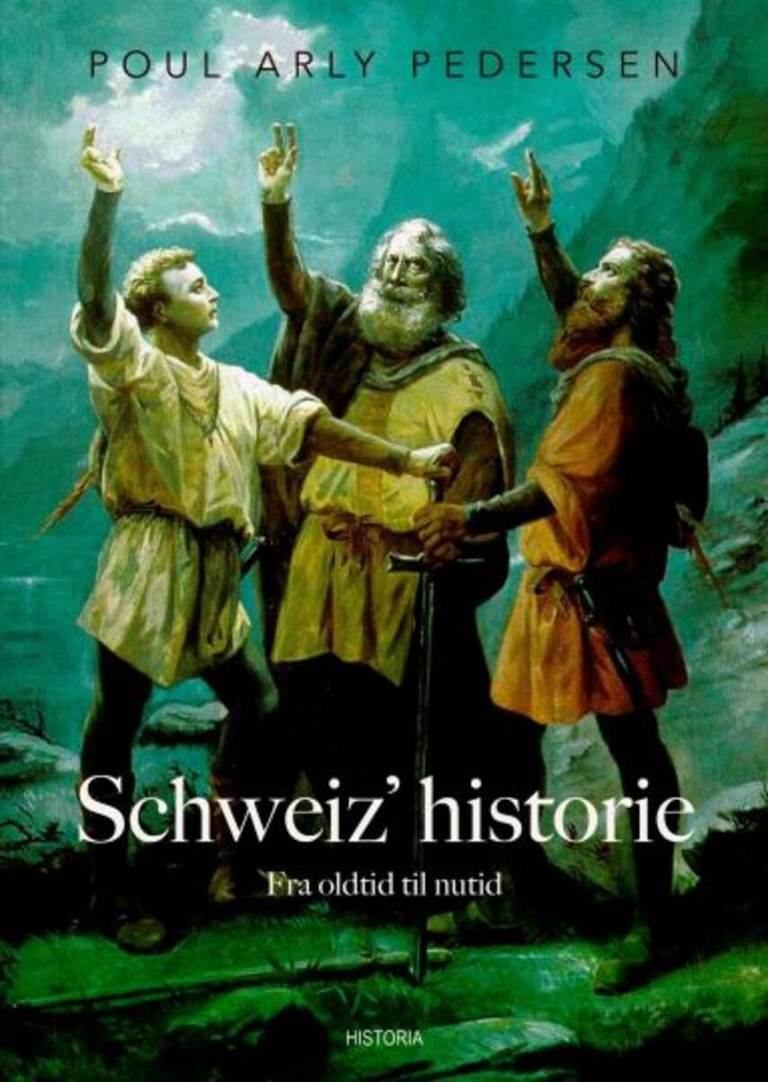 Poul Arly Pedersen: Schweiz' historie : fra oldtid til nutid