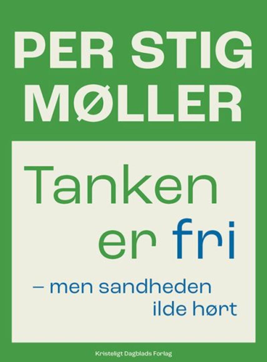 Per Stig Møller (f. 1942): Tanken er fri - men sandheden ilde hørt