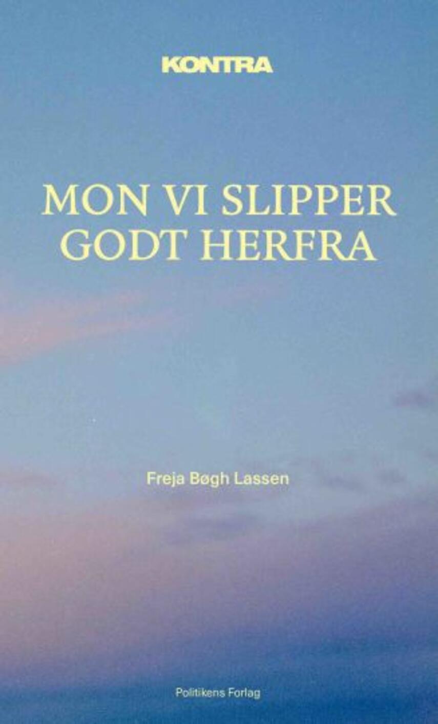 Freja Bøgh Lassen: Mon vi slipper godt herfra : kontra