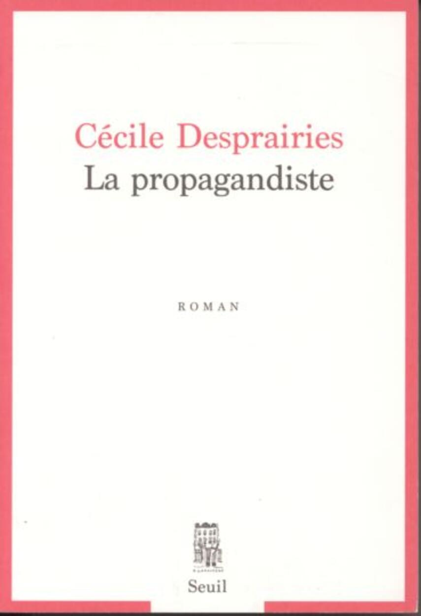 Cécile Desprairies: La propagandiste : roman