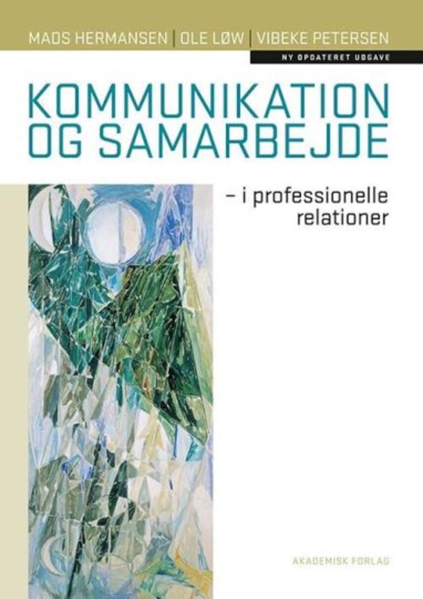 Mads Hermansen (f. 1946), Vibeke Petersen (f. 1953-11-29), Ole Løw: Kommunikation og samarbejde : i professionelle relationer