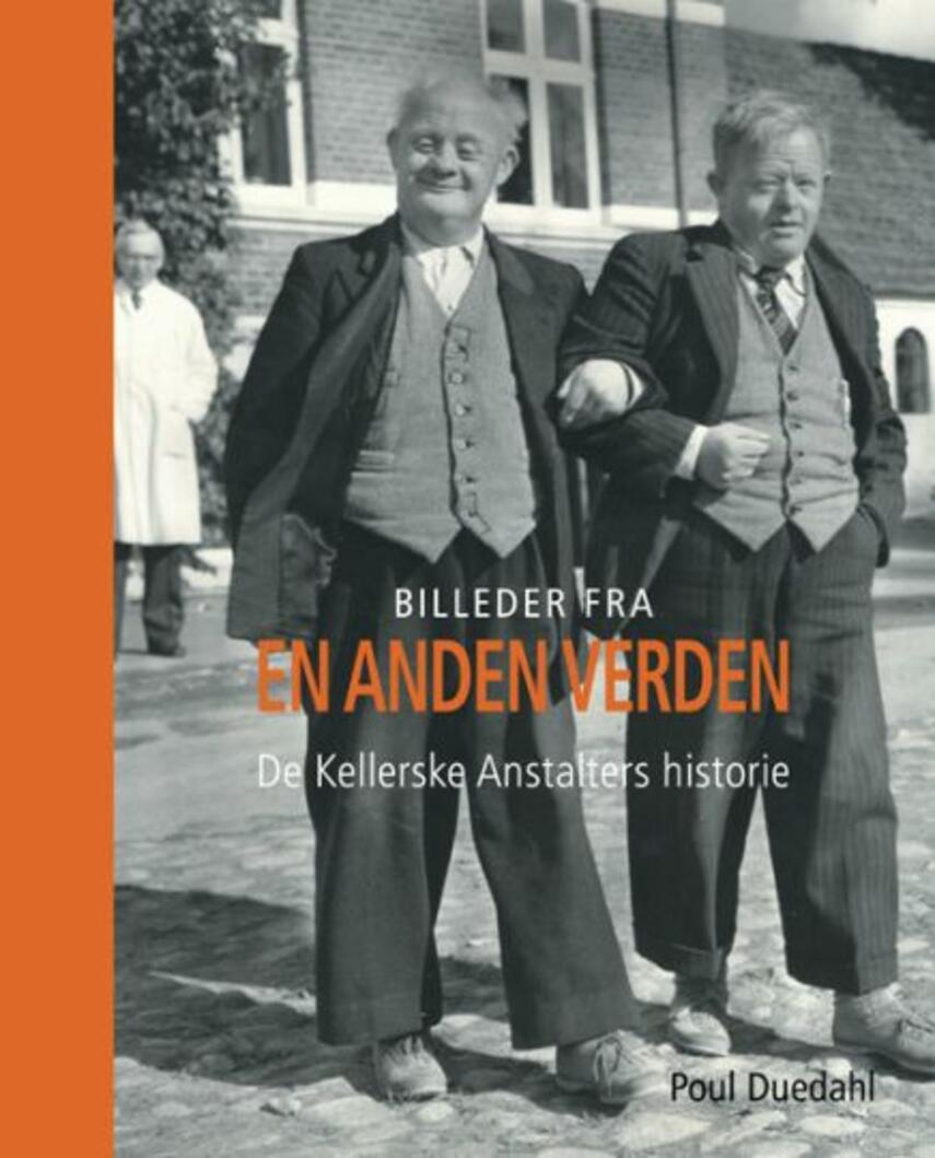 Poul Duedahl: Billeder fra en anden verden : De Kellerske Anstalters historie