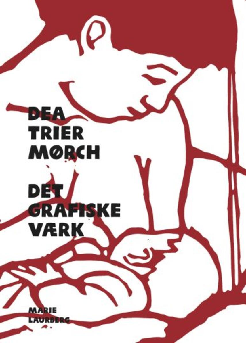 Dea Trier Mørch: Det grafiske værk