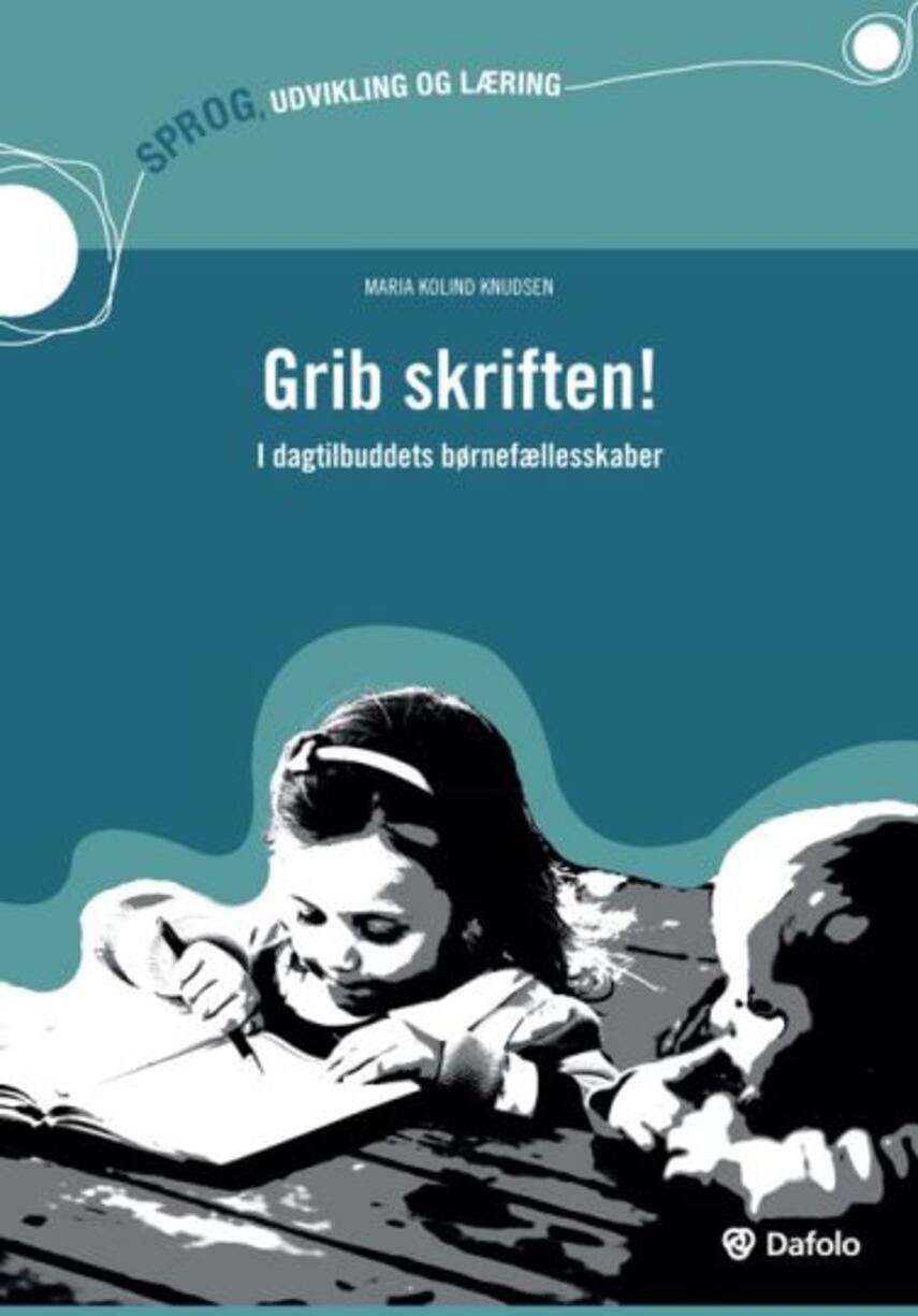 Maria Kolind Knudsen: Grib skriften! - i dagtilbuddets børnefællesskaber