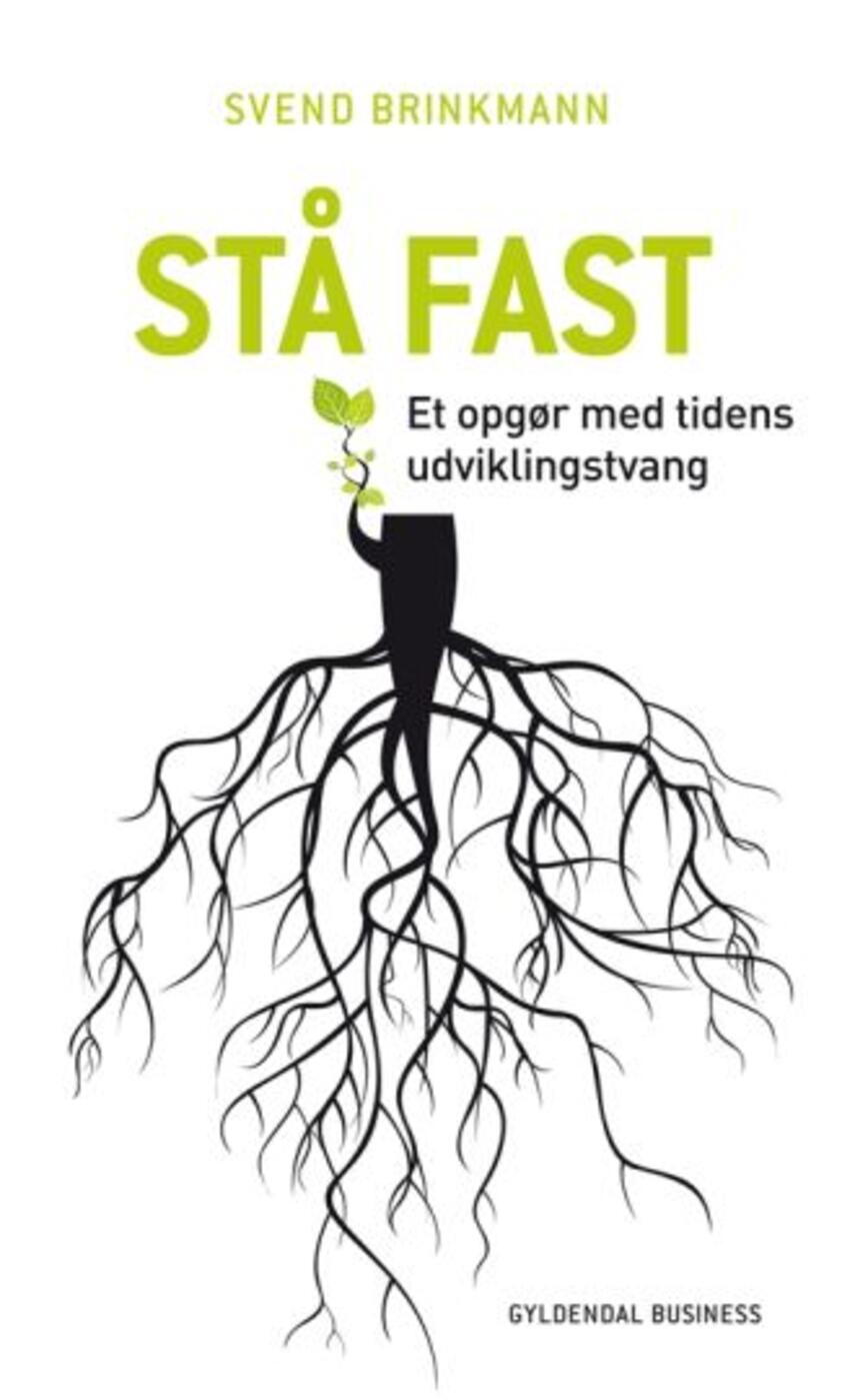 Svend Brinkmann: Stå fast : et opgør med tidens udviklingstvang