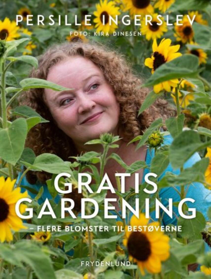 Persille Ingerslev (f. 1978): Gratis gardening : flere blomster til bestøverne